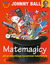 Matemagicy. Jak ze wszystkiego wyczarować matematykę